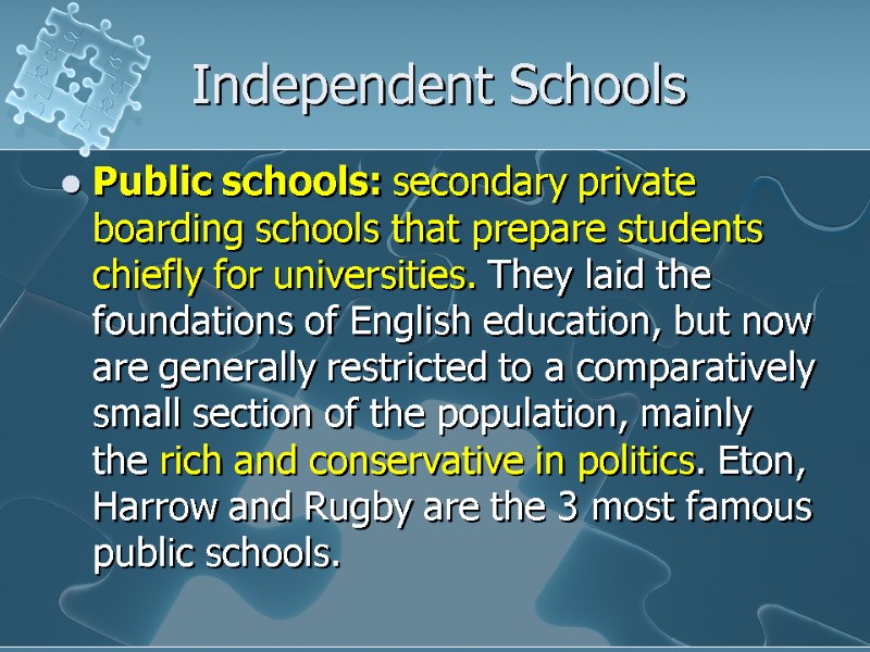 Independent Schools Public schools: secondary private boarding schools that prepare students chiefly for universities.